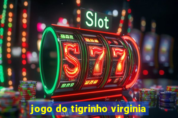 jogo do tigrinho virginia